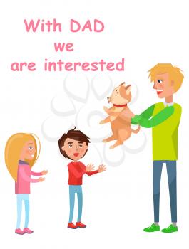 With dad we are interested poster. Father presents dog to his son and daughter as a present on dads day vector illustration isolated on white