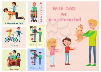 With Dad we are interested posters set of vector illustrations dedicated to celebrating father s day with adorable children