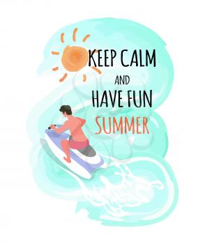 Keep calm and have fun summer label, man driving on waterbike, summer activity, back view of human t riding on jet ski, water sport and aqua transport, vector