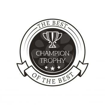 Champion trophy best ever award for winner, circle with ribbon having prize cup inside, headline placed in rounded frame badge vector illustration