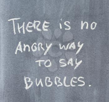 Blackboard quote - There is no angry way to say 'Bubbles' - Concept of humor
