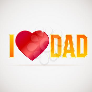 I love dad, greetings card for celebration happy fathers day. Bright lettering on a white background with big red heart.