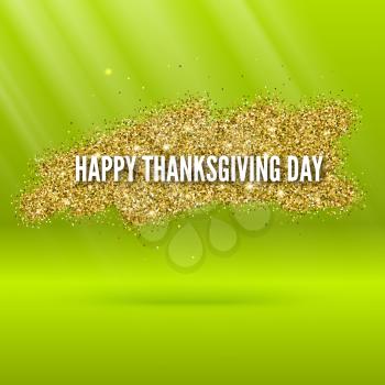 Happy thanksgiving day greeting card with gold, glitter and sparkling sand on a green background for flyer, poster and other design.
