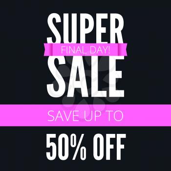 Super sale ad poster, save up to fifty percent your money. Final day of action. Bright, contrast advertisement, arrangement, discount coupons. Marketing special offer promotion.