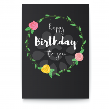 Handwritten lettering, inscription of Happy Birthday, on black background. Poster with a congratulatory inscription and picture of flowers with foliage. Calligraphy for prints, posters, invitations.