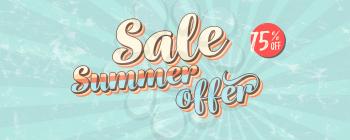 Sale, summer offer. Pop art style, vintage banner about reduction of prices. Get up to 75 percent discount. Retro design of vector template. Grunge pattern and scuffs texture, old school style