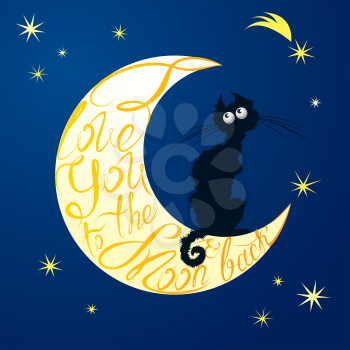 Cat on moon. Calligraphic text  for your invitation or holiday card: I love you to the moon and back. Poster or postcard design.
