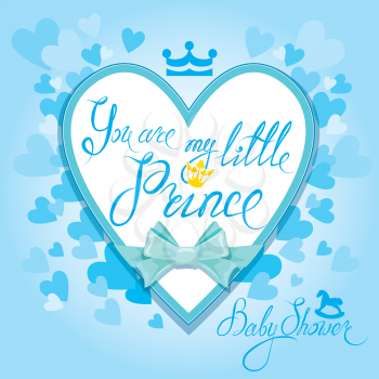 Baby Shower with heart and crown on blue background. Calligraphic text You are my little prince. Congratulations on the birth of boy. 