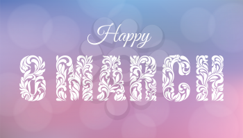 Happy 8 March. Greeting card or banner. Text of the flower ornament. Delicate blurred background of pink and blue tones with bokeh.