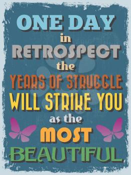 Retro Vintage Motivational Quote Poster. One Day in Retrospect The Years of Struggle Will Strike You as The Most Beautiful. Grunge effects can be easily removed. Vector illustration