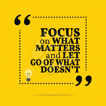 Inspirational motivational quote. Focus on what matters and let go of what doesn't. Simple trendy design.