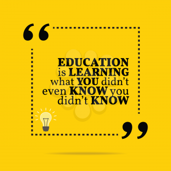 Inspirational motivational quote. Education is learning what you didn't even know you didn't know. Simple trendy design.