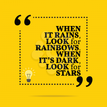 Inspirational motivational quote. When it rains, look for rainbows. When it's dark, look for stars. Simple trendy design.
