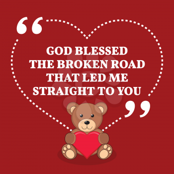 Inspirational love marriage quote. God blessed the broken road that led me straight to you. Simple trendy design.