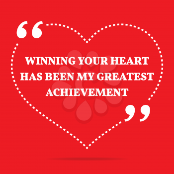 Inspirational love quote. Winning your heart has been my greatest achievement. Simple trendy design.