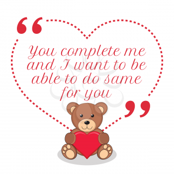 Inspirational love quote. You complete me and I want to be able to do same for you. Simple cute design.