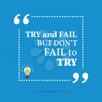 Inspirational motivational quote. Try and fail but don't fail to try. Simple trendy design.
