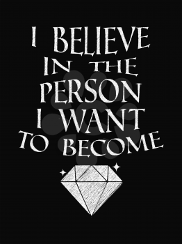 Motivational Quote Poster. I Believe in the Person I Want to Become. Chalk Calligraphy Style. Design Lettering.