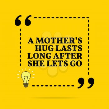 Inspirational motivational quote. A mother's hug lasts long after she lets go. Vector simple design. Black text over yellow background 