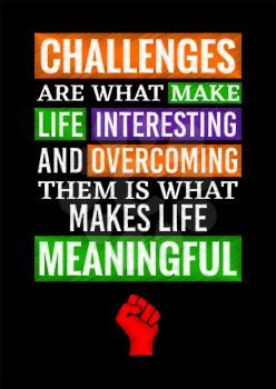 Motivational poster. Challenges are What make Life Interesting and Overcoming them is What Makes Life Meaningful. Home decor for good inspiration. Print design.