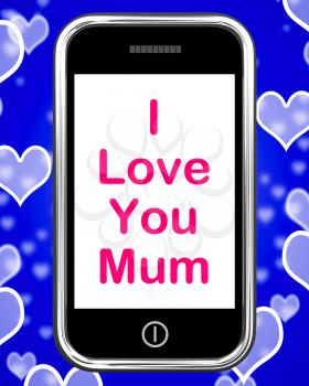 I Love You Mum On Phone Showing Best Wishes