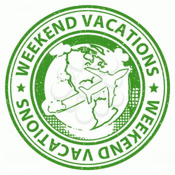 Weekend Vacations Indicating Short Break And Holidays