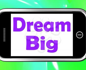 Dream Big On Phone Meaning Ambition Future Hope