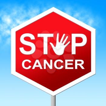 Stop Cancer Representing Malignant Growth And Tumors