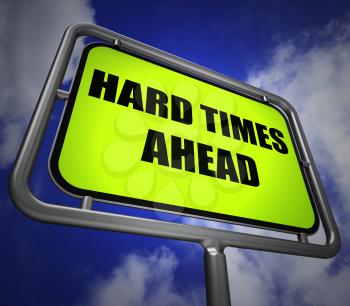 Hard Times Ahead Signpost Meaning Tough Hardship and Difficulties Warning