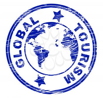 Global Tourism Indicating Globalization Holiday And Vacationing