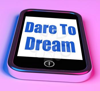 Dare To Dream On Phone Meaning Big Dreams