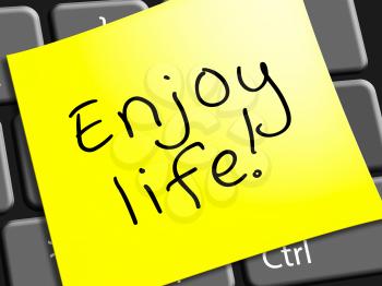 Enjoy Life Note Representing Cheerful 3d Illustration