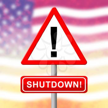 Usa Shutdown Sign Political Government Shut Down Means National Furlough. Senate And President In Washington DC Create Closure