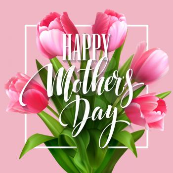 Happy Mothers Day lettering. Mothers day greeting card with Blooming  Tulip Flowers. Vector illustration EPS10