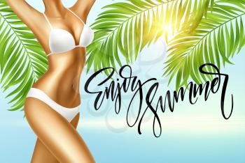 Enjoy the summer handwriting. Girl in bikini against the background of the sea and palm leaves. Vector illustration EPS10