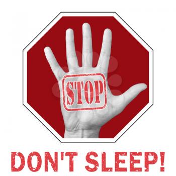 Stop dont sleep conceptual illustration. Open hand with the text stop dont sleep.