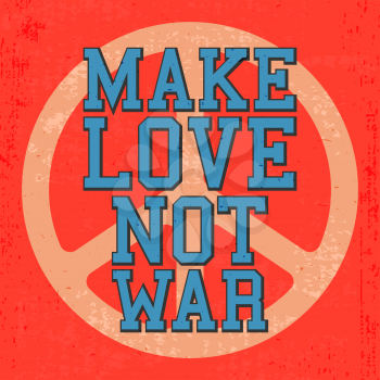 T-shirt print design. Vintage poster, inspirational quote - make love, not war. Vector illustration.