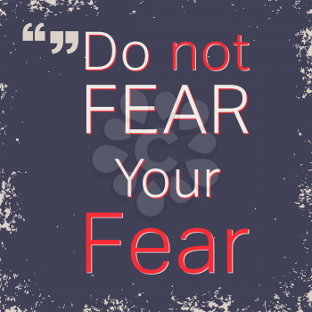Quote motivational square. Inspirational quote. Quote poster template. Do not fear your fear. Vector illustration.
