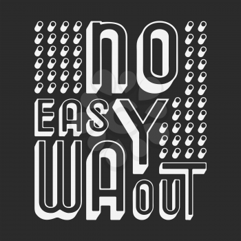 No easy way out t shirt print. Fashion slogan designed for printing products, badge, applique, t-shirt stamp, clothing label, jeans, casual wear or wall decor. Vector illustration.