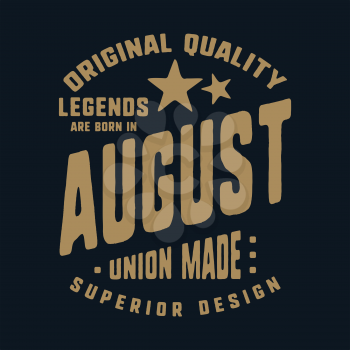 Legends are born in August t-shirt print design. Vintage typography for badge, applique, label, t shirt tag, jeans, casual wear, and printing products. Vector illustration.