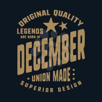 Legends are born in December t-shirt print design. Vintage typography for badge, applique, label, t shirt tag, jeans, casual wear, and printing products. Vector illustration.