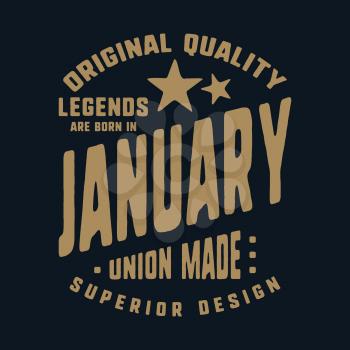 Legends are born in January t-shirt print design. Vintage typography for badge, applique, label, t shirt tag, jeans, casual wear, and printing products. Vector illustration.