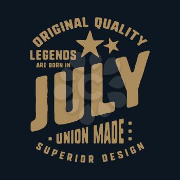 Legends are born in July t-shirt print design. Vintage typography for badge, applique, label, t shirt tag, jeans, casual wear, and printing products. Vector illustration.