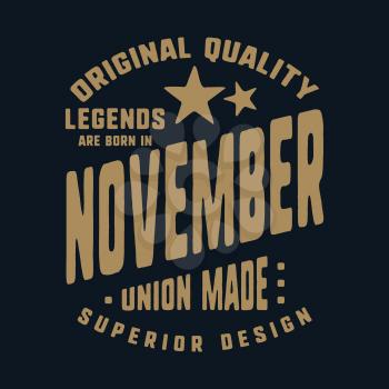 Legends are born in November t-shirt print design. Vintage typography for badge, applique, label, t shirt tag, jeans, casual wear, and printing products. Vector illustration.