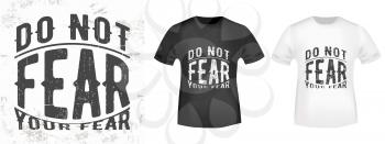 Do not fear your fear quote typography for t-shirt stamp, tee print, applique, fashion slogan, badge, label clothing, jeans, and casual wear. Vector illustration.