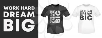 Work Hard Dream Big typography for t-shirt print stamp, tee applique, fashion slogans, badge, label clothing, jeans, and casual wear. Vector illustration.