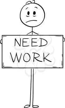 Cartoon stick man drawing conceptual illustration of sad hungry unemployed man or businessman holding large need work sign.