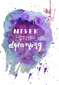 Never stop dreaming. Hand lettered inspirational quote on blue watercolor background. Hand brushed ink lettering. Modern brush calligraphy. Vector illustration.