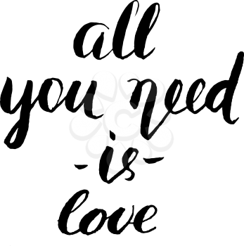 All You Need is Love brush lettering. Inscription image, Monochrome handwritten phrase isolated on white. Can be used for cards, posters, print on bags etc.