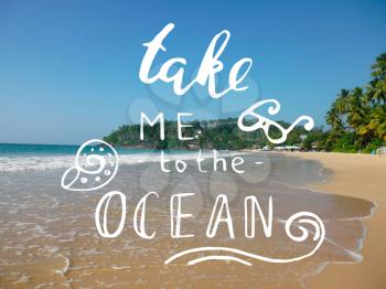 Take me to the Ocean lettering. Modern callygraphy style. Typography vintage poster on blurred beach background. Print for bags design, home decor element and other product.